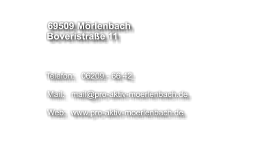 69509 Mörlenbach      Boveristraße 11       	     Telefon:   06209 - 66 42      	      Mail:   mail@pro-aktiv-moerlenbach.de   	      Web:  www.pro-aktiv-moerlenbach.de